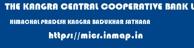 THE KANGRA CENTRAL COOPERATIVE BANK LIMITED  HIMACHAL PRADESH KANGRA BADUKHAR SATHANA  micr code